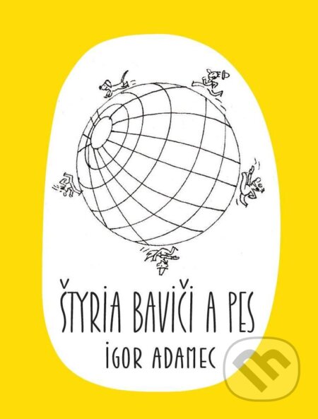 Kniha: Štyria baviči a pes (Igor Adamec). Dixit, 2023 Kniha: Štyria baviči a pes (Igor Adamec). Dixit, 2023