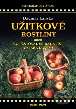 Kniha: Užitkové rostliny (Dagmar Lánská). Aventinum, 2023 Kniha: Užitkové rostliny (Dagmar Lánská). Aventinum, 2023