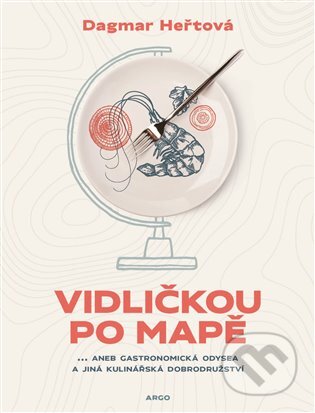 Kniha: Vidličkou po mapě (Dagmar Heřtová). Argo, 2023 Kniha: Vidličkou po mapě (Dagmar Heřtová). Argo, 2023