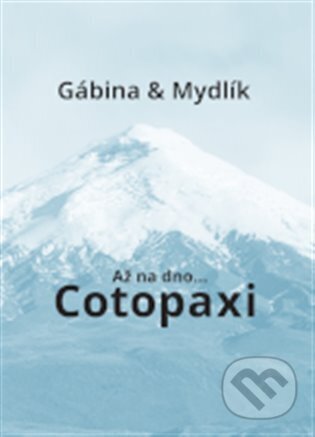 Kniha: Až na dno... Cotopaxi (Gabriela Zoubková a Miroslav Krůta). Uvnitř, 2023 Kniha: Až na dno... Cotopaxi (Gabriela Zoubková a Miroslav Krůta). Uvnitř, 2023