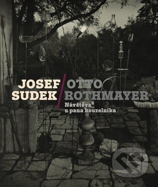 Kniha: Josef Sudek-Otto Rothmayer: Návštěva u pana kouzelníka (Jan Mlčoch a Otto Rothmayer). Uměleckoprůmyslové museum, 2023 Kniha: Josef Sudek-Otto Rothmayer: Návštěva u pana kouzelníka (Jan Mlčoch a Otto Rothmayer). Uměleckoprůmyslové museum, 2023
