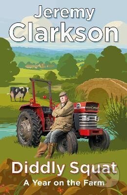 Kniha: Diddly Squat: A Year on the Farm (Jeremy Clarkson). Penguin Books, 2022 Kniha: Diddly Squat: A Year on the Farm (Jeremy Clarkson). Penguin Books, 2022