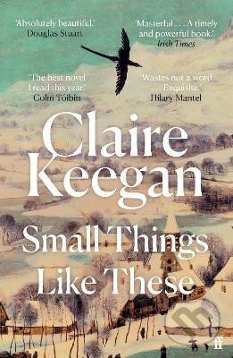 Kniha: Small Things Like These (Claire Keegan). Faber and Faber, 2022 Kniha: Small Things Like These (Claire Keegan). Faber and Faber, 2022