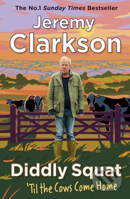 Kniha: Diddly Squat: Til The Cows Come Home (Jeremy Clarkson). Michael Joseph, 2022 Kniha: Diddly Squat: Til The Cows Come Home (Jeremy Clarkson). Michael Joseph, 2022