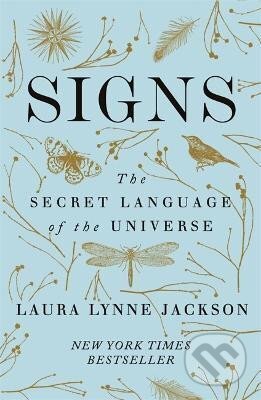 Kniha: Signs : The secret language of the universe (Lynne Laura Jackson). Little, Brown, 2019 Kniha: Signs : The secret language of the universe (Lynne Laura Jackson). Little, Brown, 2019