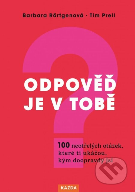 Kniha: Odpověď je v tobě (Barbara Rörtgen a Tim Prell). Nakladatelství KAZDA, 2023 Kniha: Odpověď je v tobě (Barbara Rörtgen a Tim Prell). Nakladatelství KAZDA, 2023