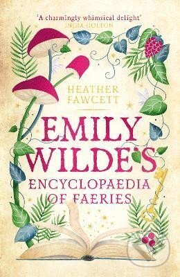 Kniha: Emily Wilde´s Encyclopaedia of Faeries: the Heart-warming, Cosy Light Academia Fantasy (Heather Fawcett). Little, Brown, 2023 Kniha: Emily Wilde´s Encyclopaedia of Faeries: the Heart-warming, Cosy Light Academia Fantasy (Heather Fawcett). Little, Brown, 2023