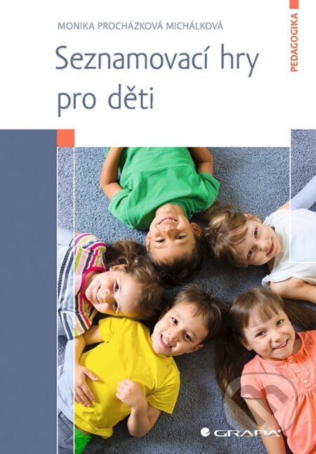 E-kniha: Seznamovací hry pro děti (Monika Procházková Michálková). Grada, 2023 E-kniha: Seznamovací hry pro děti (Monika Procházková Michálková). Grada, 2023