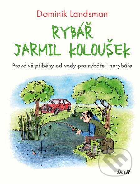 E-kniha: Rybář Jarmil Koloušek (Dominik Landsman). Ikar CZ, 2023 E-kniha: Rybář Jarmil Koloušek (Dominik Landsman). Ikar CZ, 2023