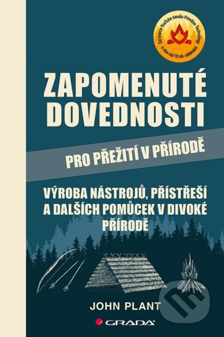 Kniha: Zapomenuté dovednosti pro přežití v přírodě (John Plant). Grada, 2023 Kniha: Zapomenuté dovednosti pro přežití v přírodě (John Plant). Grada, 2023