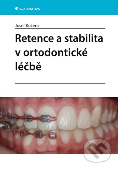 Kniha: Retence a stabilita v ortodontické léčbě (Josef Kučera). Grada, 2023 Kniha: Retence a stabilita v ortodontické léčbě (Josef Kučera). Grada, 2023