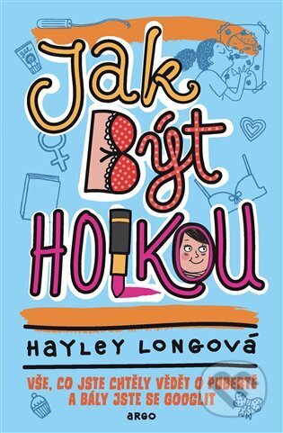 Kniha: Jak být holkou (Hayley Long). Argo, 2023 Kniha: Jak být holkou (Hayley Long). Argo, 2023