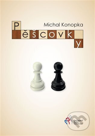 Kniha: Pěšcovky (Michal Konopka). Šachový svaz České republiky, 2023 Kniha: Pěšcovky (Michal Konopka). Šachový svaz České republiky, 2023