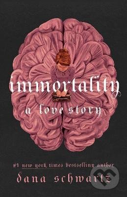 Kniha: Immortality: A Love Story (Dana Schwartz). Little, Brown, 2023 Kniha: Immortality: A Love Story (Dana Schwartz). Little, Brown, 2023
