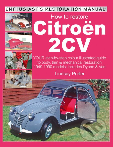 Kniha: How to Restore Citroen 2CV (Lindsay Porter). Veloce Publishing, 2005 Kniha: How to Restore Citroen 2CV (Lindsay Porter). Veloce Publishing, 2005