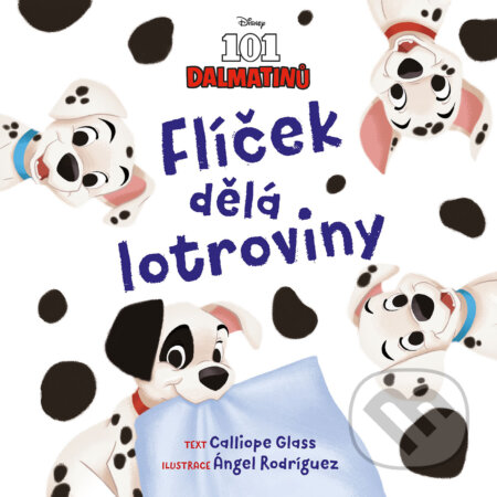E-kniha: Disney - 101 dalmatinů - Flíček dělá lotroviny (Calliope Glass). Egmont ČR, 2023 E-kniha: Disney - 101 dalmatinů - Flíček dělá lotroviny (Calliope Glass). Egmont ČR, 2023