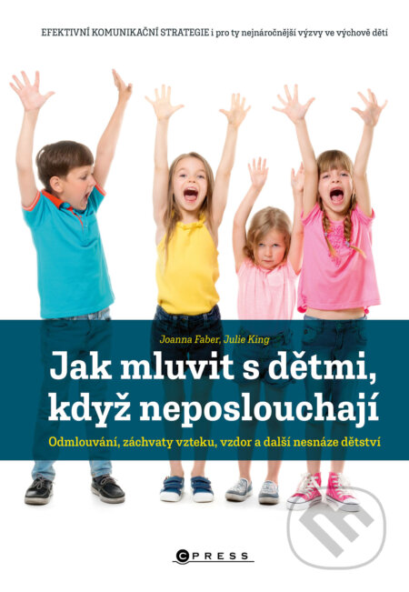 E-kniha: Jak mluvit s dětmi, když neposlouchají (Joanna Faber). CPRESS, 2023 E-kniha: Jak mluvit s dětmi, když neposlouchají (Joanna Faber). CPRESS, 2023