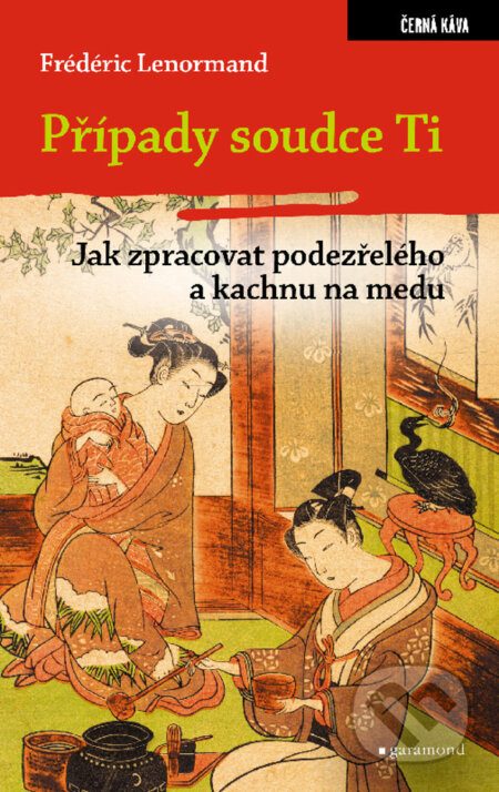 E-kniha: Případy soudce Ti. Jak zpracovat podezřelého a kachnu na medu (Frédéric Lenormand). Garamond, 2023 E-kniha: Případy soudce Ti. Jak zpracovat podezřelého a kachnu na medu (Frédéric Lenormand). Garamond, 2023