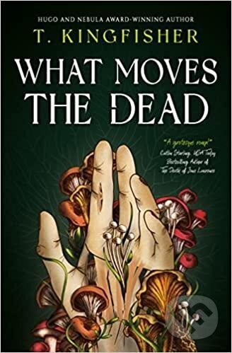 Kniha: What Moves The Dead (T. Kingfisher), 2022 Kniha: What Moves The Dead (T. Kingfisher), 2022