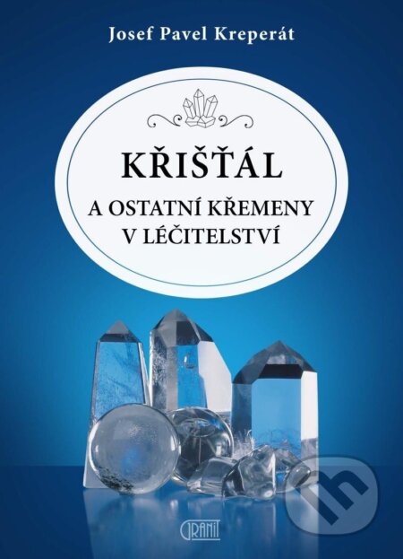 Kniha: Křišťál a ostatní křemeny v léčitelství (Josef Pavel Kreperát). Granit, 2023 Kniha: Křišťál a ostatní křemeny v léčitelství (Josef Pavel Kreperát). Granit, 2023