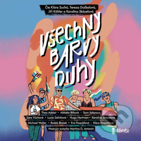 Audiokniha: Všechny barvy duhy (Alžběta Bílková, Eva Pospíšilová, Hugo Hartman, Karolína Skácelová, Kateřina Doležalová, Klára Pospíšilová, Lucie Zelinková, Martina Darian Antonín, Michael Walter, Radek Blažek, Sára Vůchová a Theo Addair). Témbr, 2023 Audiokniha: Všechny barvy duhy (Alžběta Bílková, Eva Pospíšilová, Hugo Hartman, Karolína Skácelová, Kateřina Doležalová, Klára Pospíšilová, Lucie Zelinková, Martina Darian Antonín, Michael Walter, Radek Blažek, Sára Vůchová a Theo Addair). Témbr, 2023