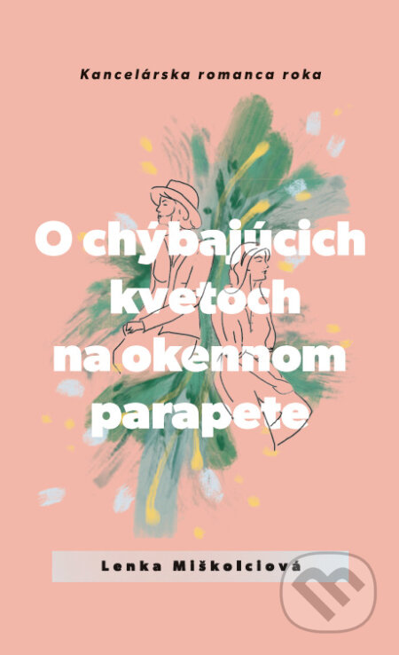 Kniha: O chýbajúcich kvetoch na okennom parapete (Lenka Miškolciová). Lenka Miškolciová, 2023 Kniha: O chýbajúcich kvetoch na okennom parapete (Lenka Miškolciová). Lenka Miškolciová, 2023
