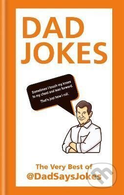 Kniha: Dad Jokes: The very best of @DadSaysJokes (Says Dad Jokes). Octopus Publishing Group, 2019 Kniha: Dad Jokes: The very best of @DadSaysJokes (Says Dad Jokes). Octopus Publishing Group, 2019