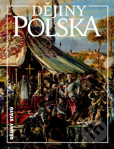 Dějiny Polska - Jiří Friedl, Tomasz Jurek, Miloš Řezník, Martin Wihoda, Nakladatelství Lidové noviny, 2023