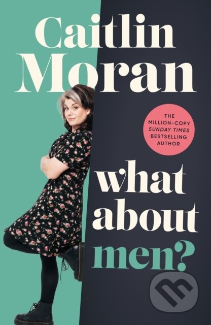 Kniha: What About Men? (Caitlin Moran). Ebury, 2023 Kniha: What About Men? (Caitlin Moran). Ebury, 2023