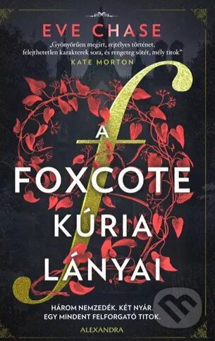 Kniha: A Foxcote kúria lányai - Három nemzedék. Két nyár. Egy mindent felforgató titok. (Eve Chase). , 2023 Kniha: A Foxcote kúria lányai - Három nemzedék. Két nyár. Egy mindent felforgató titok. (Eve Chase). , 2023