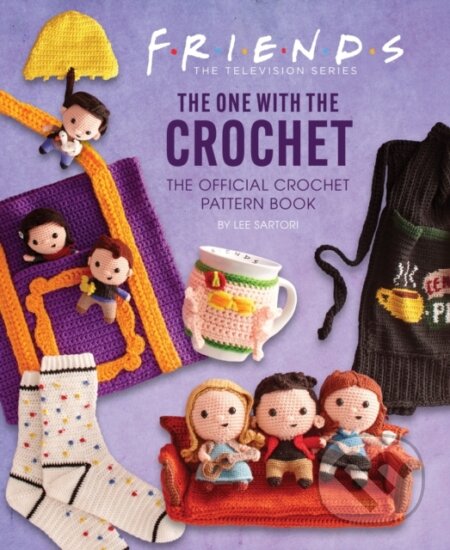 Kniha: Friends: The One With The Crochet (Lee Sartori). Titan Books, 2023 Kniha: Friends: The One With The Crochet (Lee Sartori). Titan Books, 2023