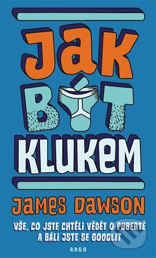 Kniha: Jak být klukem (James Dawson). Argo, 2023 Kniha: Jak být klukem (James Dawson). Argo, 2023