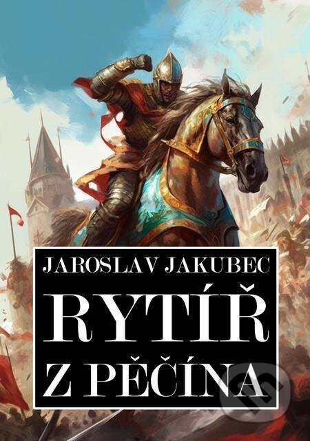 E-kniha: Rytíř z Pěčína (Jaroslav Jakubec). E-knihy jedou E-kniha: Rytíř z Pěčína (Jaroslav Jakubec). E-knihy jedou
