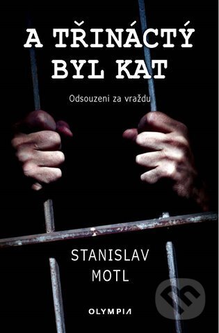 Kniha: A třináctý byl kat (Stanislav Motl). Olympia, 2023 Kniha: A třináctý byl kat (Stanislav Motl). Olympia, 2023