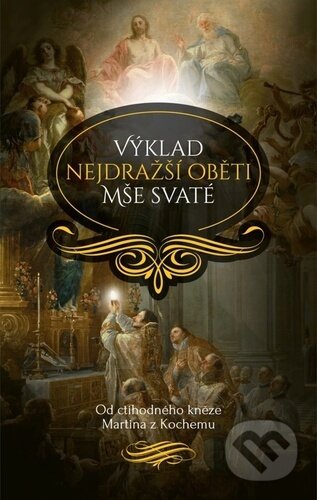 Kniha: Výklad nejdražší oběti Mše svaté (Martin z Kochemu). Christianitas, 2023 Kniha: Výklad nejdražší oběti Mše svaté (Martin z Kochemu). Christianitas, 2023