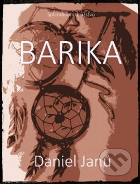 E-kniha: Barika (Daniel Janů). Splendidum družstvo E-kniha: Barika (Daniel Janů). Splendidum družstvo