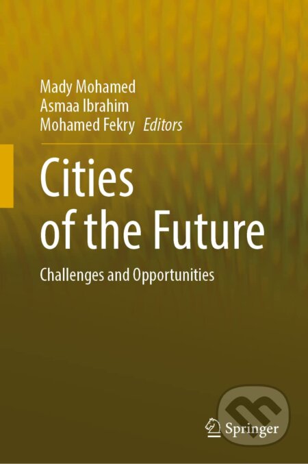 Cities of the Future - Mady Mohamed, Asmaa Ibrahim, Mohamed Fekry, Springer Verlag, 2023