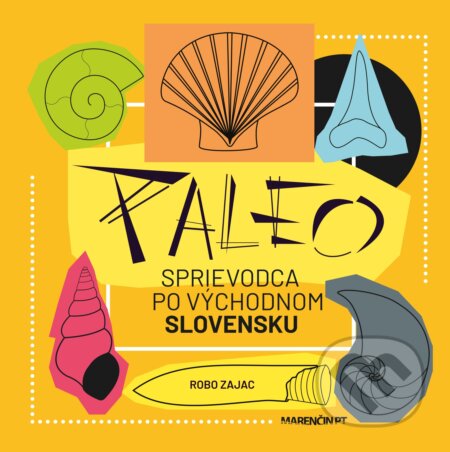 Kniha: Paleo sprievodca po východnom Slovensku (Róbert Zajac). Marenčin PT, 2023 Kniha: Paleo sprievodca po východnom Slovensku (Róbert Zajac). Marenčin PT, 2023