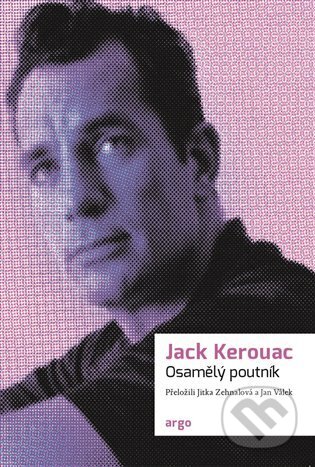 Kniha: Osamělý poutník (Jack Kerouac). Argo, 2024 Kniha: Osamělý poutník (Jack Kerouac). Argo, 2024