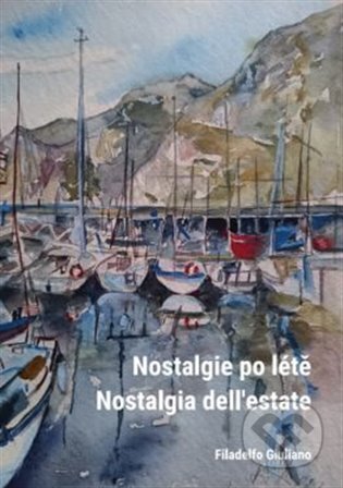 Kniha: Nostalgie po létě / Nostalgia dell´estate (Filadelfo Giluliano). Tofana, 2023 Kniha: Nostalgie po létě / Nostalgia dell´estate (Filadelfo Giluliano). Tofana, 2023