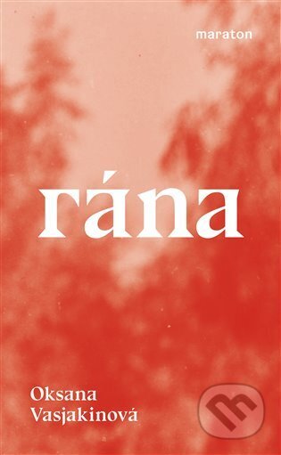 Kniha: Rána (Oksana Vasjakinová). Maraton, 2023 Kniha: Rána (Oksana Vasjakinová). Maraton, 2023