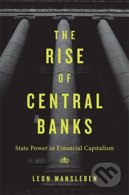 Kniha: The Rise of Central Banks (Leon Wansleben). Harvard University Press, 2023 Kniha: The Rise of Central Banks (Leon Wansleben). Harvard University Press, 2023