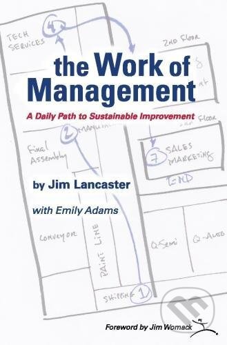 the Work of Management: A Daily Path to Sustainable Improvement - Jim Lancaster, Lean Enterprise Institute, 2017