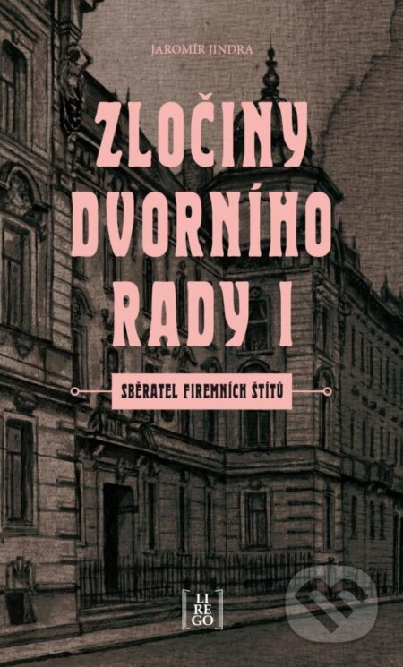 Kniha: Zločiny dvorního rady I. (Jaromír Jindra). Lirego, 2023 Kniha: Zločiny dvorního rady I. (Jaromír Jindra). Lirego, 2023