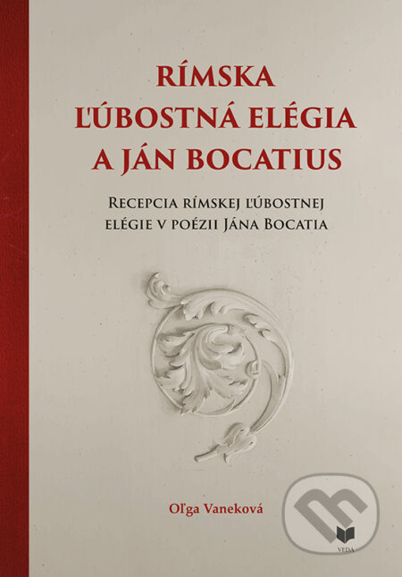 Kniha: Rímska ľúbostná elégia a Ján Bocatius (Oľga Vaneková). VEDA, 2025 Kniha: Rímska ľúbostná elégia a Ján Bocatius (Oľga Vaneková). VEDA, 2025