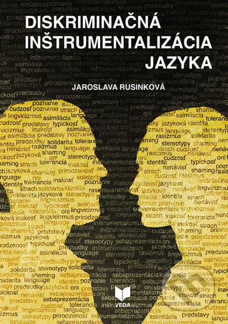 Kniha: Diskriminačná inštrumentalizácia jazyka (Jaroslava Rusinková). VEDA, 2024 Kniha: Diskriminačná inštrumentalizácia jazyka (Jaroslava Rusinková). VEDA, 2024