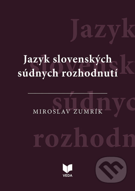 Kniha: Jazyk slovenských súdnych rozhodnutí (Miroslav Zumrík). VEDA, 2025 Kniha: Jazyk slovenských súdnych rozhodnutí (Miroslav Zumrík). VEDA, 2025