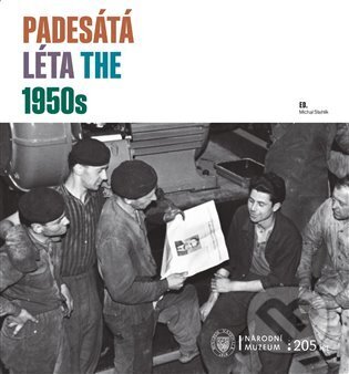 Kniha: Padesátá léta / The 1950s (Michal Stehlík). Národní muzeum, 2023 Kniha: Padesátá léta / The 1950s (Michal Stehlík). Národní muzeum, 2023