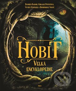 Kniha: Hobit – velká encyklopedie (Coralie Potot, Damien Bador, Dominique Vigot a Vivien Stocker). Argo, 2023 Kniha: Hobit – velká encyklopedie (Coralie Potot, Damien Bador, Dominique Vigot a Vivien Stocker). Argo, 2023
