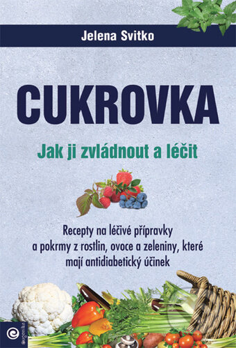 Kniha: Cukrovka - Jak ji zvládnout a léčit (Jelena Svitko). Eugenika, 2023 Kniha: Cukrovka - Jak ji zvládnout a léčit (Jelena Svitko). Eugenika, 2023